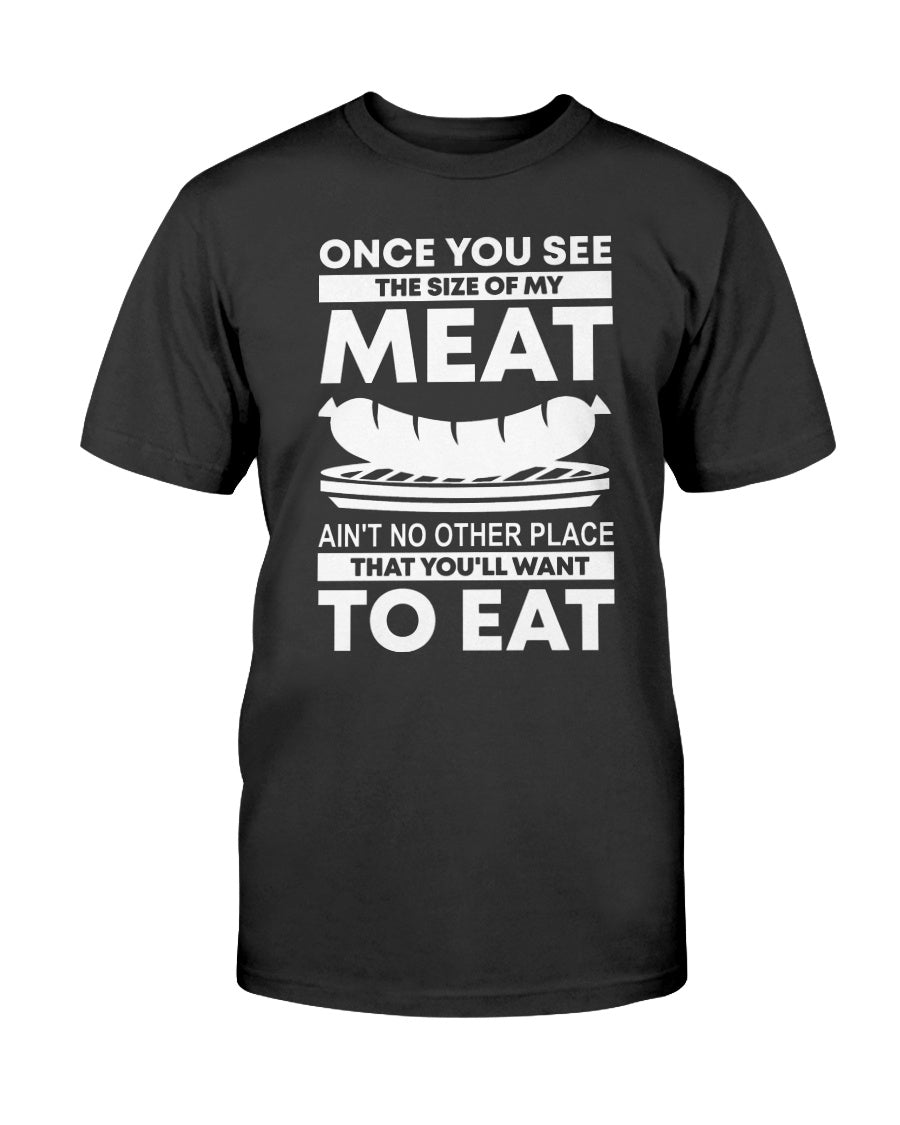 Once You See The Size Of My Meat T-Shirt Apparel Fuel White Black S
