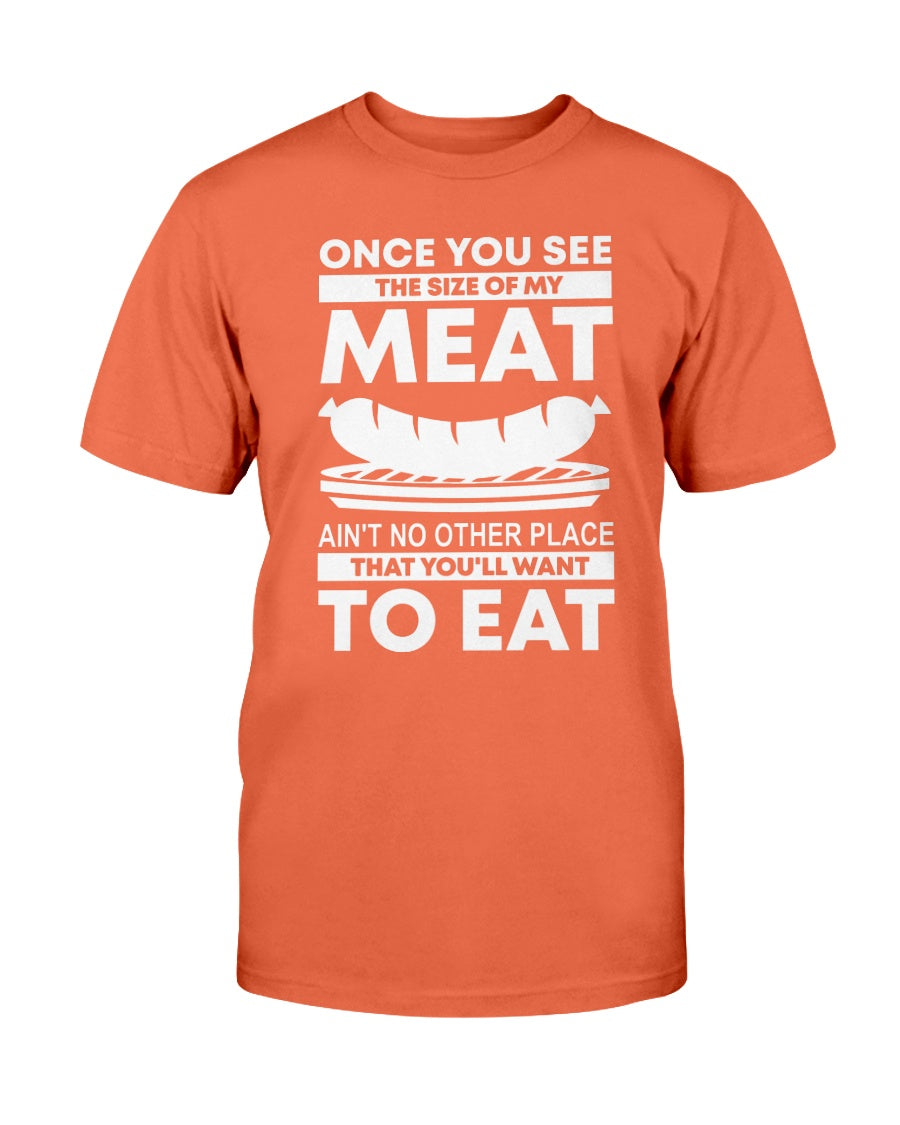Once You See The Size Of My Meat T-Shirt Apparel Fuel White Orange S