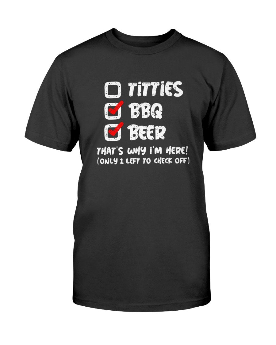 Titties, BBQ, and Beer That&#39;s Why I&#39;m Here T-Shirt Apparel Fuel Dark Colored T-Shirt Black S