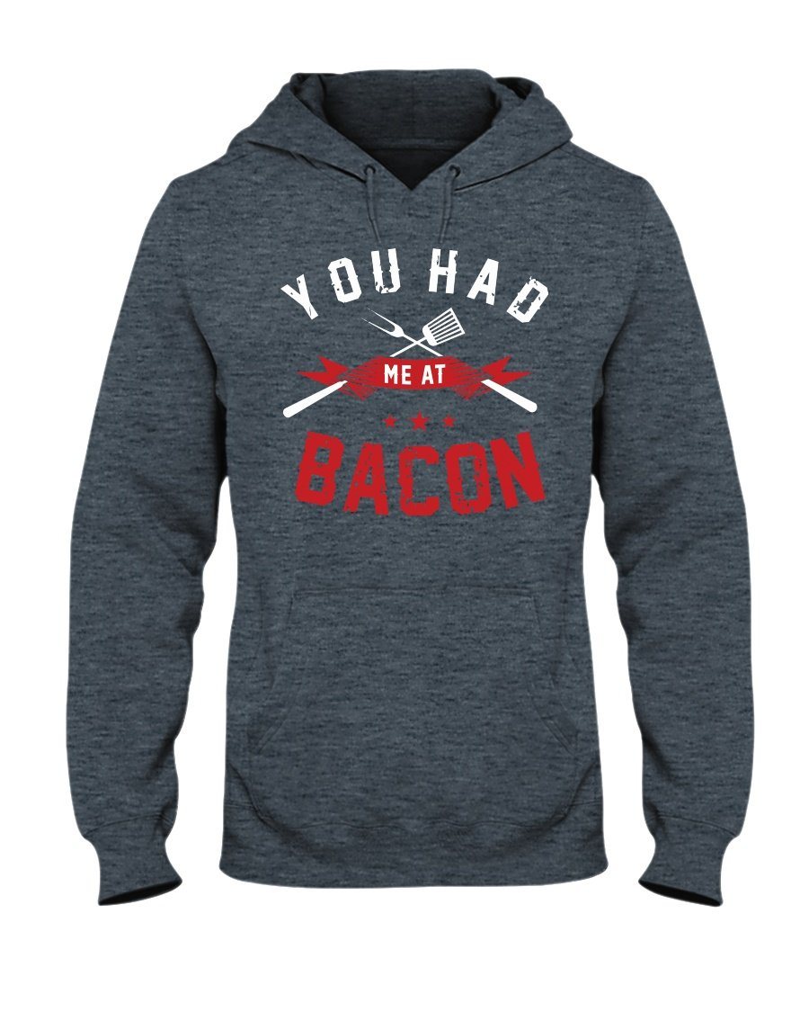 You Had Me At Bacon Hoodie Apparel Fuel Dark Colored Hoodie Dark Heather S