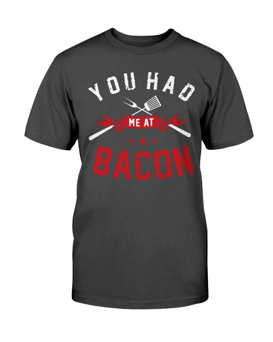 You Had Me At Bacon T-Shirt Apparel Fuel Dark Colored T-Shirt Black S