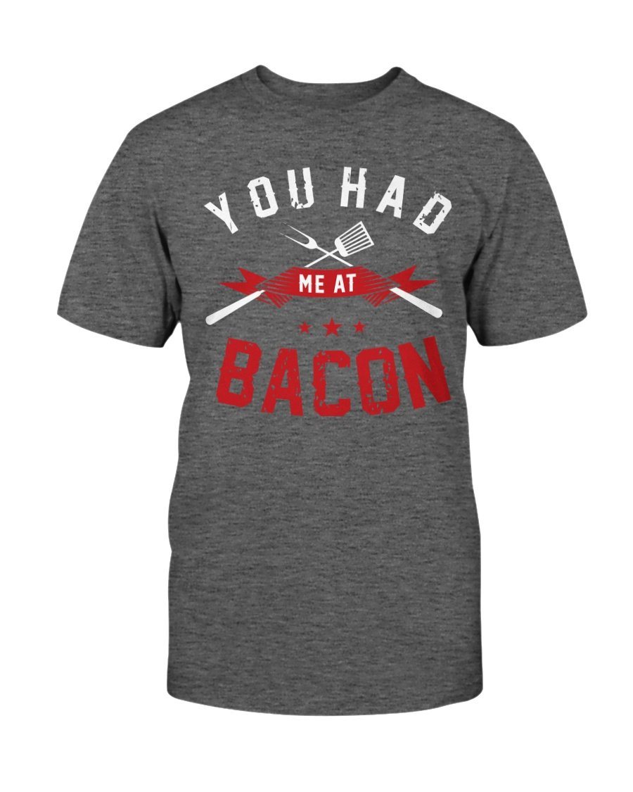 You Had Me At Bacon T-Shirt Apparel Fuel Dark Colored T-Shirt Charcoal Heather S